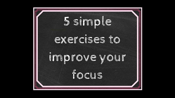 5 Exercises to Improve Your Focus