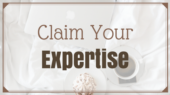 CLAIM YOUR EXPERTISE (Guest Post)