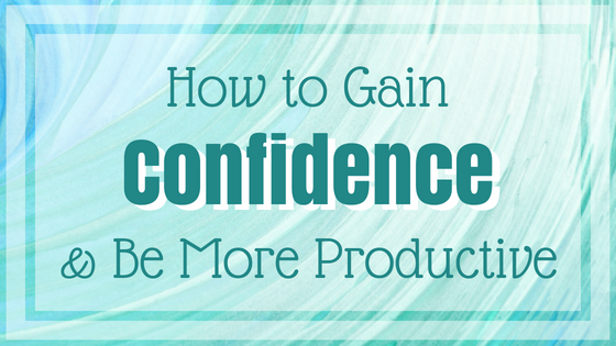 How to Gain Confidence and Stop Procrastination