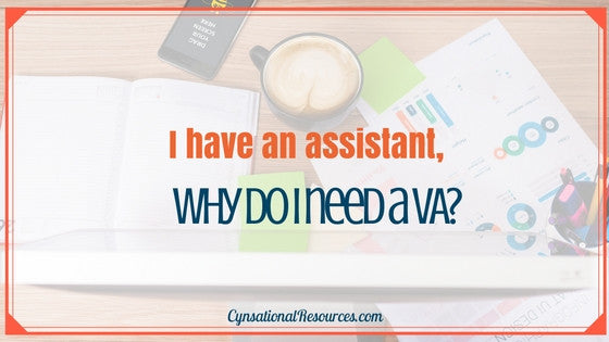 I Have an Assistant, Why do I need a VA?