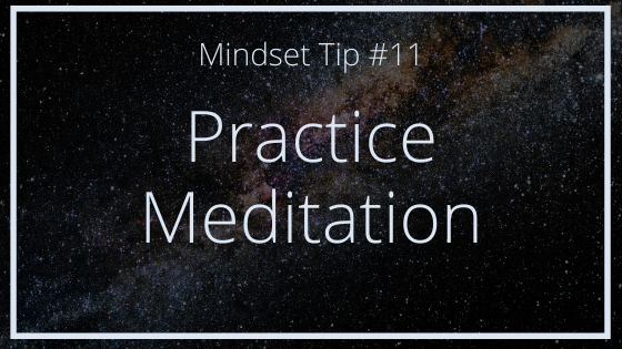 Mindset Tip #11: Practice Meditation